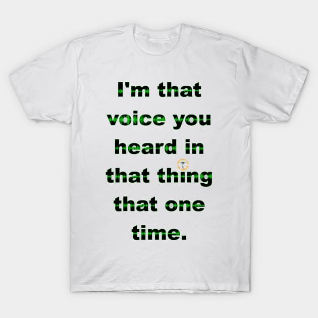 I'm That Voice You Heard In That Thing That One Time - Dark T-Shirt by Invasion of the Remake